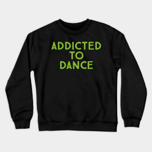 addicted to Dance Crewneck Sweatshirt